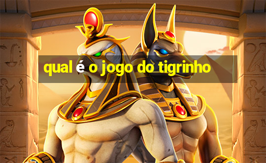 qual é o jogo do tigrinho