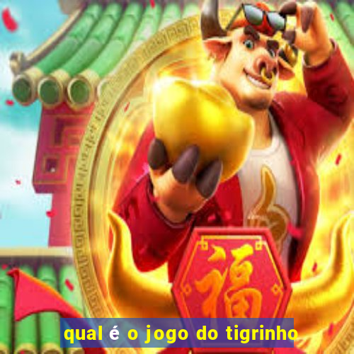 qual é o jogo do tigrinho