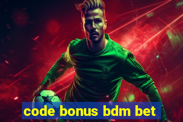 code bonus bdm bet