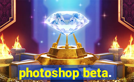 photoshop beta.