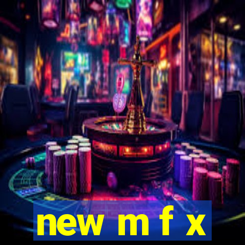 new m f x