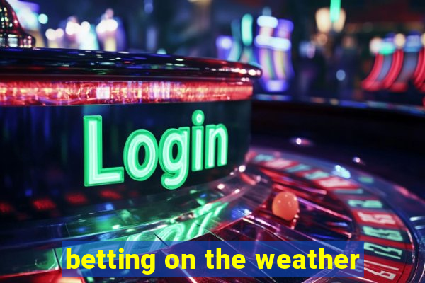 betting on the weather