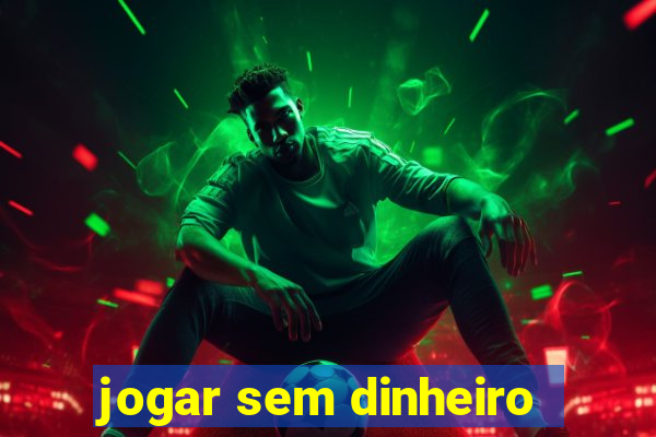 jogar sem dinheiro