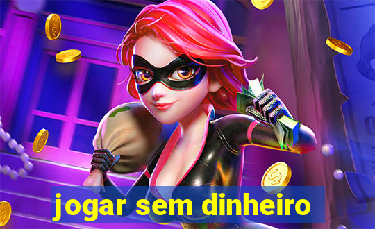 jogar sem dinheiro