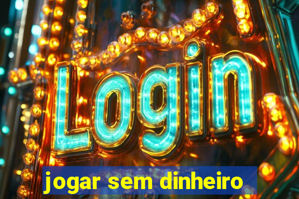 jogar sem dinheiro