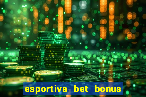 esportiva bet bonus de cadastro