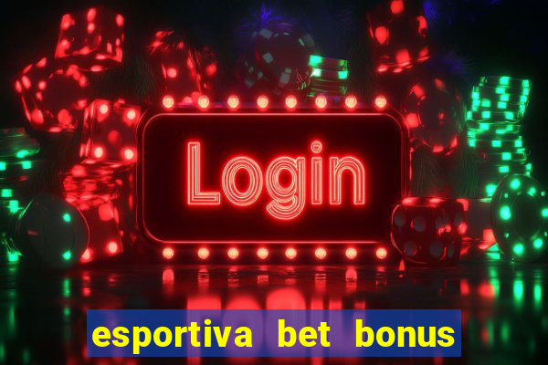 esportiva bet bonus de cadastro