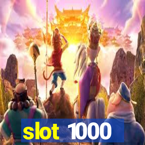 slot 1000