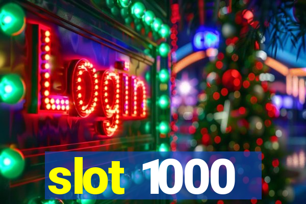 slot 1000