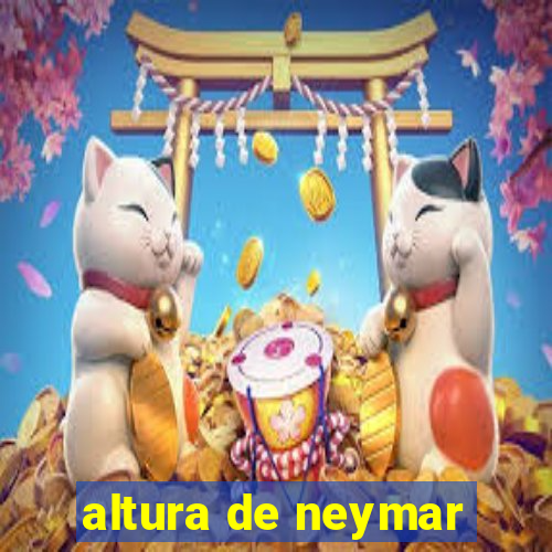 altura de neymar