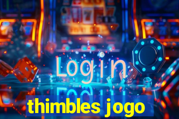 thimbles jogo