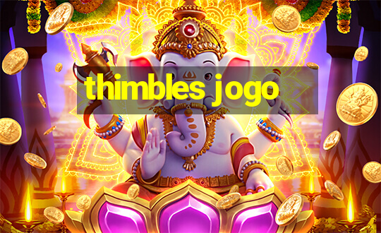 thimbles jogo