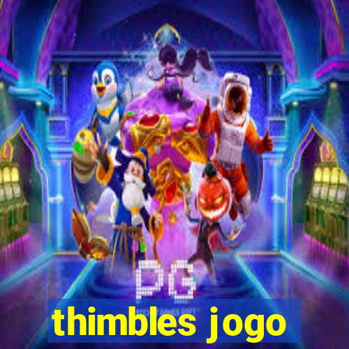 thimbles jogo