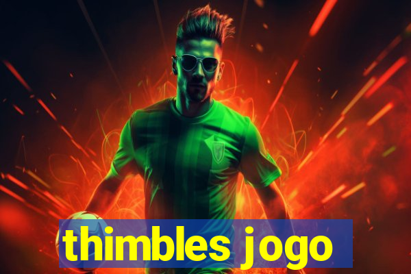 thimbles jogo