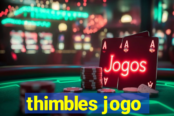 thimbles jogo