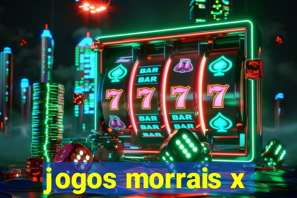 jogos morrais x