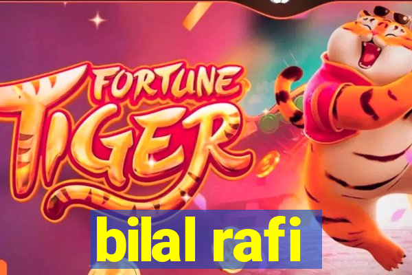 bilal rafi