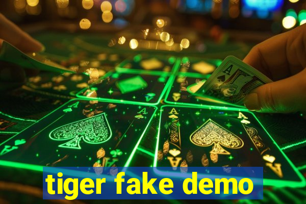 tiger fake demo