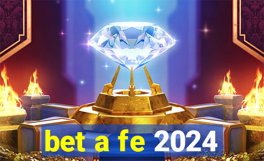 bet a fe 2024