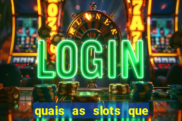 quais as slots que dao mais dinheiro