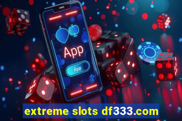 extreme slots df333.com