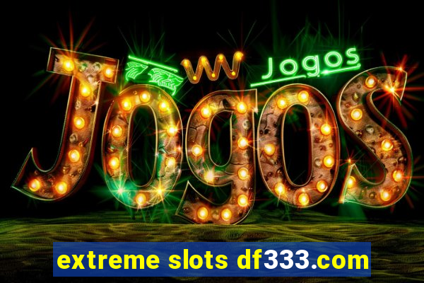 extreme slots df333.com