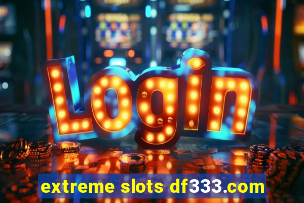 extreme slots df333.com