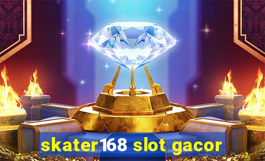 skater168 slot gacor