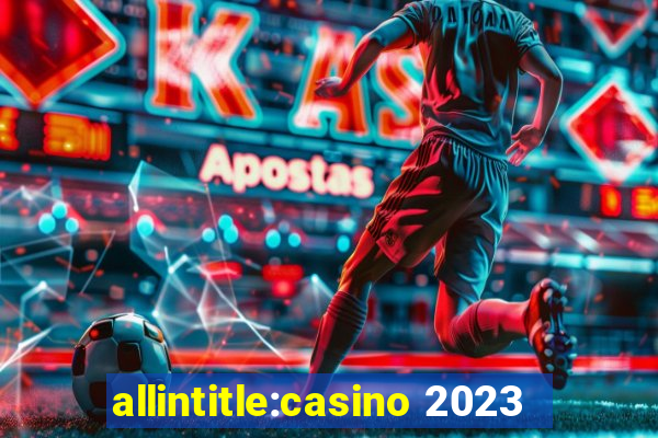 allintitle:casino 2023