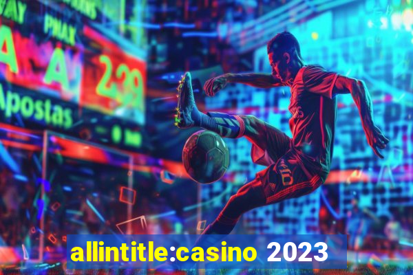 allintitle:casino 2023