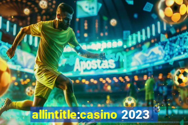 allintitle:casino 2023