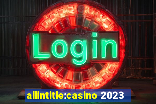 allintitle:casino 2023