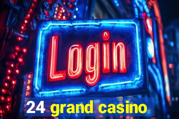 24 grand casino