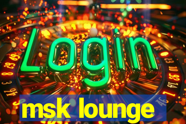 msk lounge