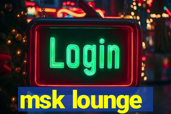 msk lounge