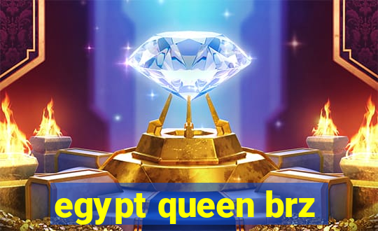 egypt queen brz