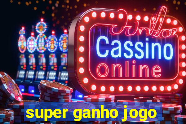 super ganho jogo