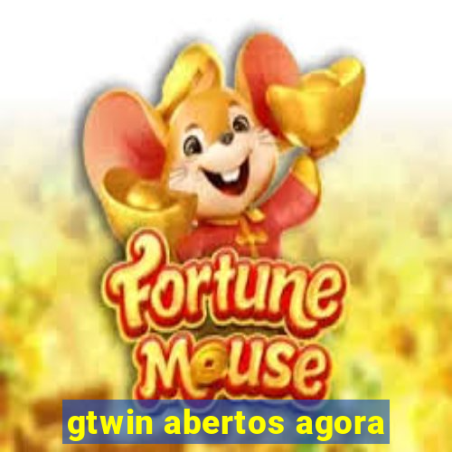 gtwin abertos agora