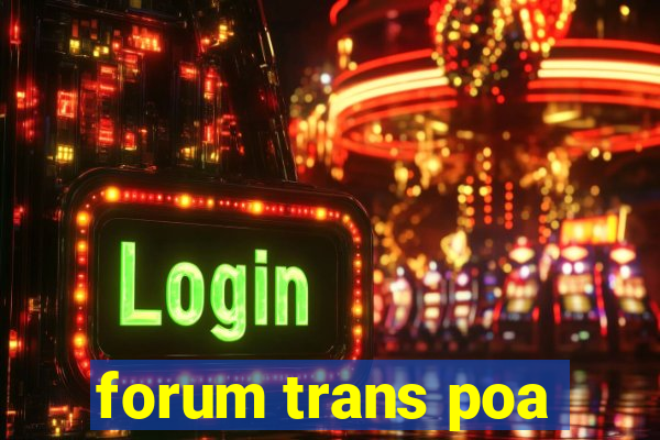 forum trans poa