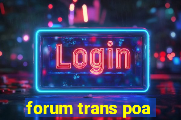 forum trans poa