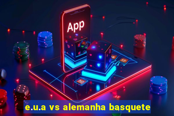 e.u.a vs alemanha basquete