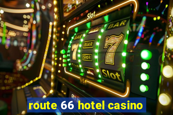 route 66 hotel casino