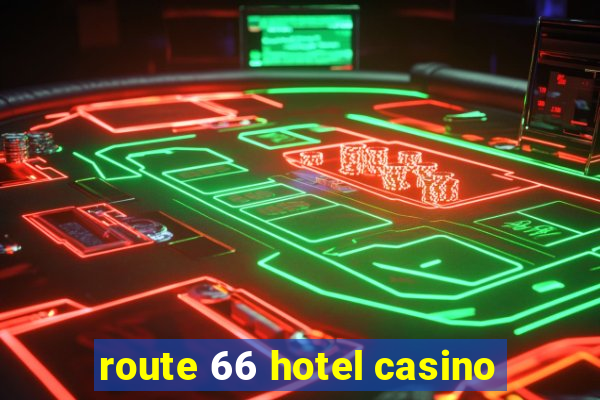 route 66 hotel casino