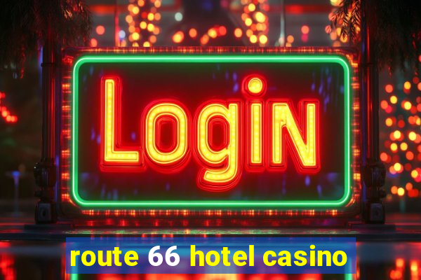 route 66 hotel casino