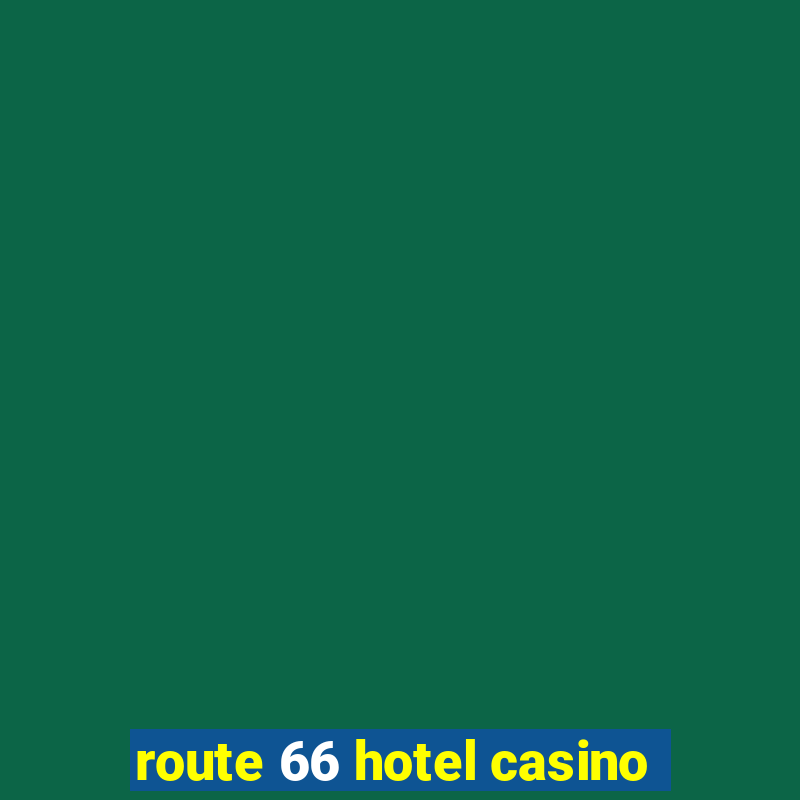 route 66 hotel casino