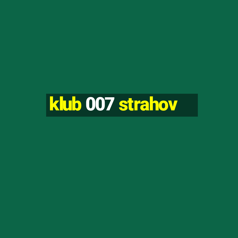 klub 007 strahov