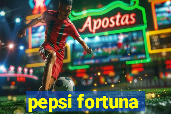 pepsi fortuna