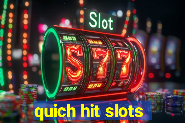 quich hit slots