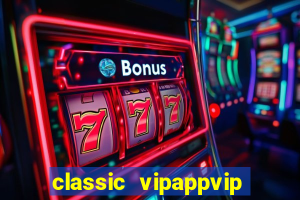 classic vipappvip slots 2022