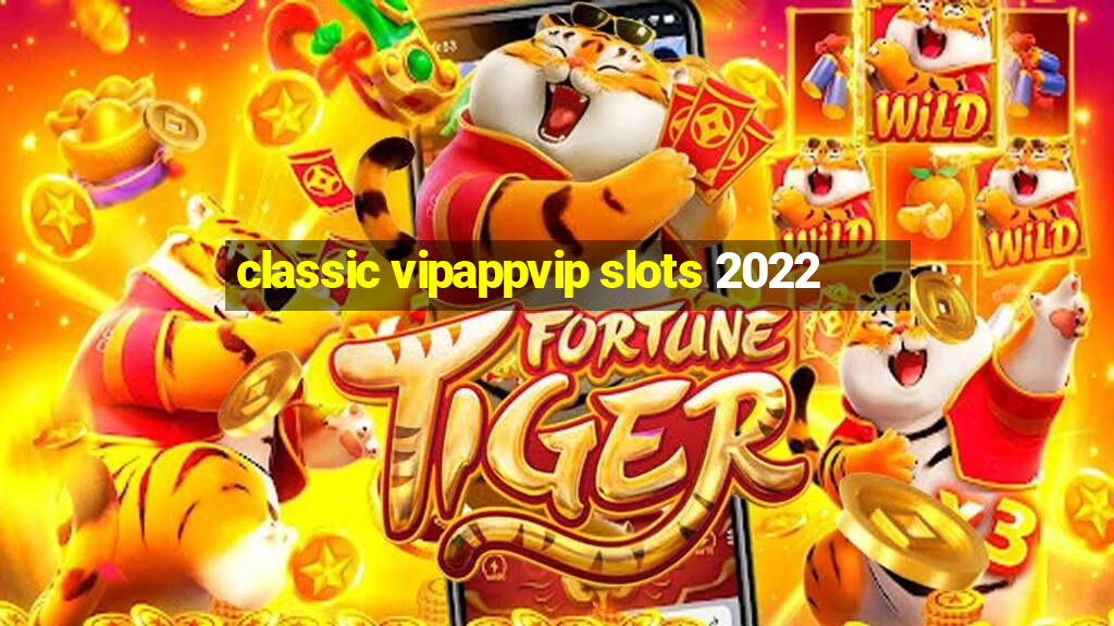 classic vipappvip slots 2022